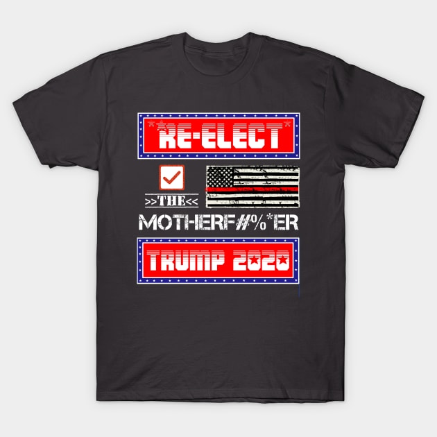 TRUMP 2020 - Re-Elect the Motherf#%*er #2 T-Shirt by MAGAmart